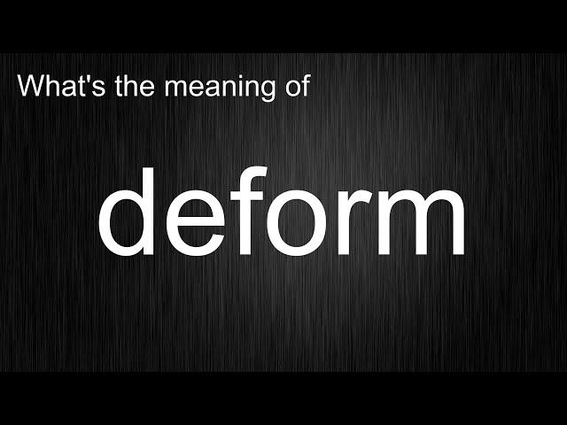 What's the meaning of "deform", How to pronounce deform?