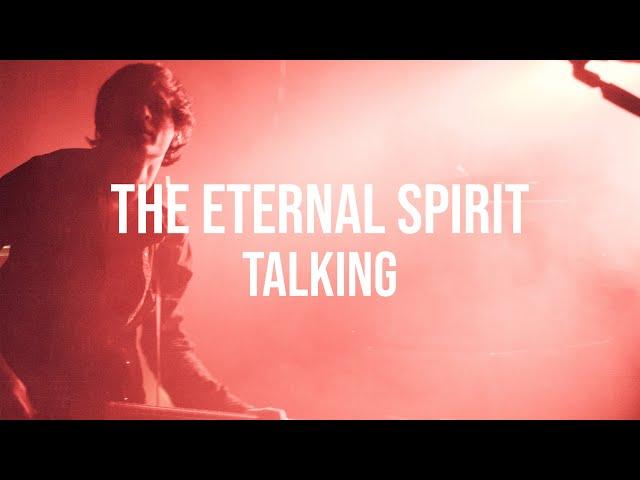 The Eternal Spirit // Talking