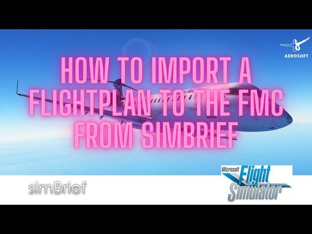 MSFS Aerosoft CRJ - Tutorial on how to import a simbrief flightplan to the FMC