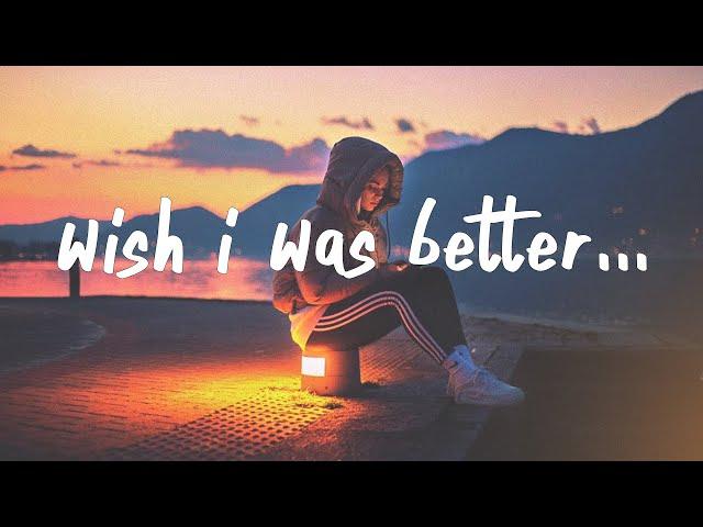 Kina - Wish I Was Better (Lyrics) feat. yaeow