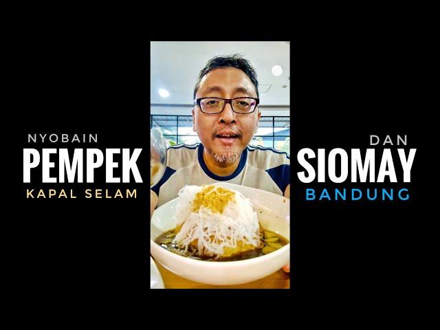 Nyobain PEMPEK Kapal Selam dan SIOMAY Bandung 