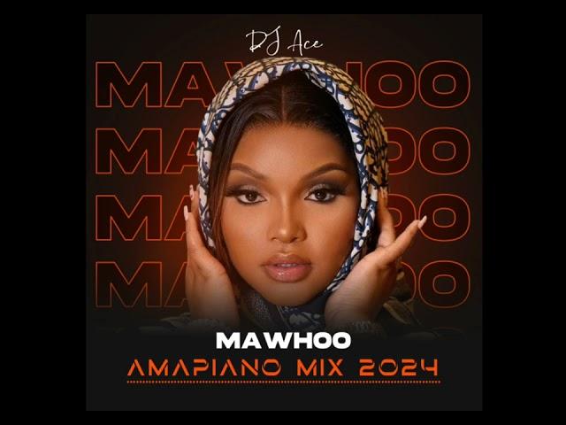 MaWhoo | Amapiano Mix 2024 | DJ Ace ️