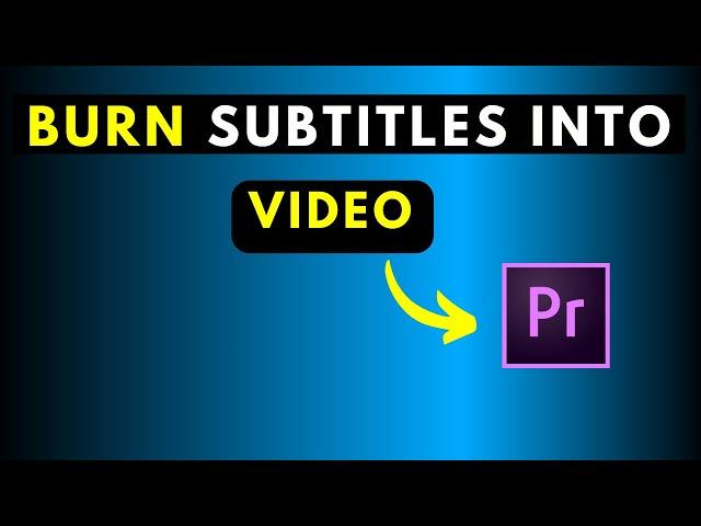 Updated - How to Burn Captions or Subtitles into Video in Adobe Premiere Pro