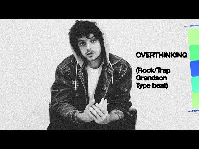 Overthinking - ROCK/TRAP GRANDSON Type Beat (SOLD)