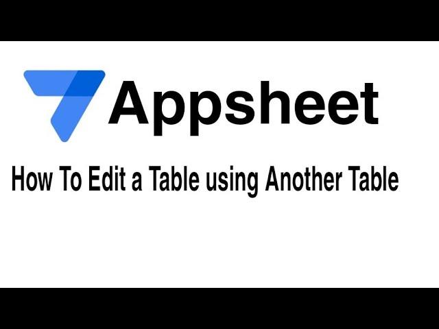 How To Modify a Data Table from Another Table in Appsheet