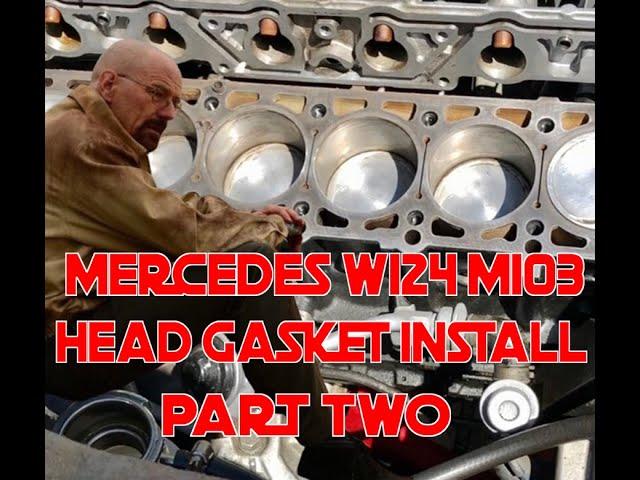 MERCEDES W124 M103 HEAD GASKET INSTALL PART TWO