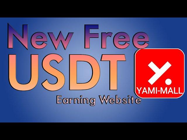 New Free USDT Earning Website | Earn Daily Profit From this Website | Yami Mall USDT Website