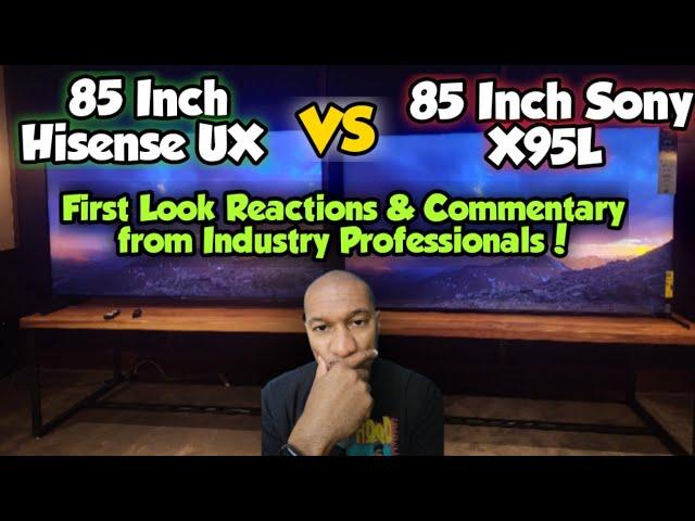 Hisense UX vs Sony X95L - First Reactions from @brianstechtherapy, @stopthefomo, Myself, & Others!