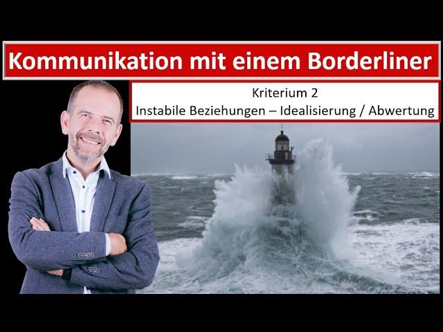 Kommunikation mit einem Borderliner - Kriterium 2 - Instabile Beziehungen Entwertung / Idealisierung