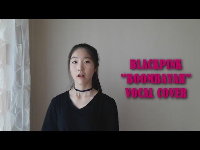 BLACKPINK (블랙핑크) - BOOMBAYAH (붐바야) Vocal Cover