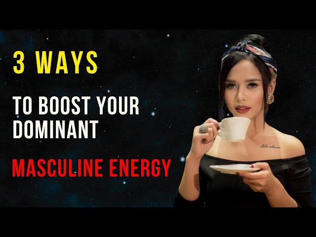 3 Secrets to Dominant Masculine Energy (She will go wild!)