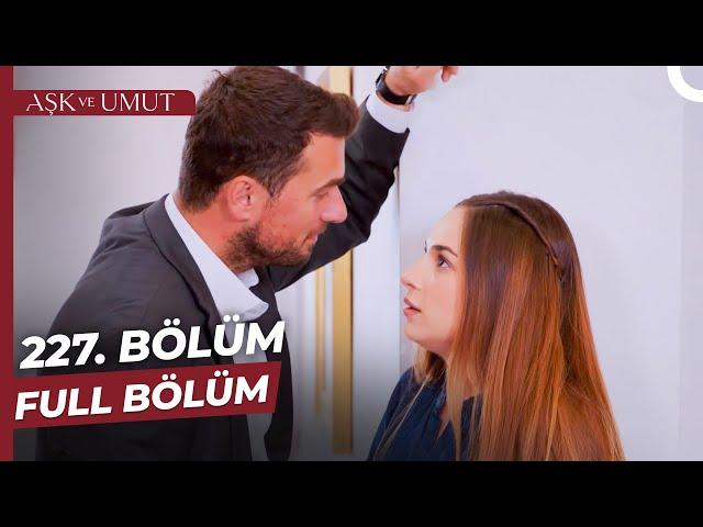 Aşk ve Umut 227. Bölüm