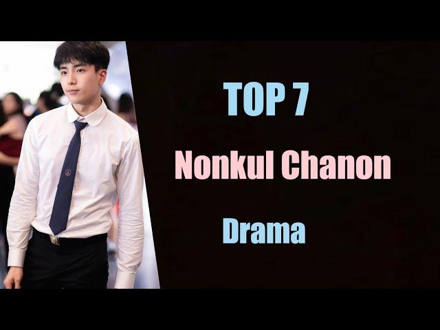 TOP 7 Nonkul Chanon Santinatornkul THAI DRAMA/LAKORN LIST || Nonkul chanon drama new drama