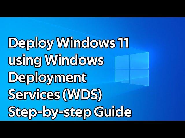 How to deploy Windows 11 with Windows Deployment Services (WDS)