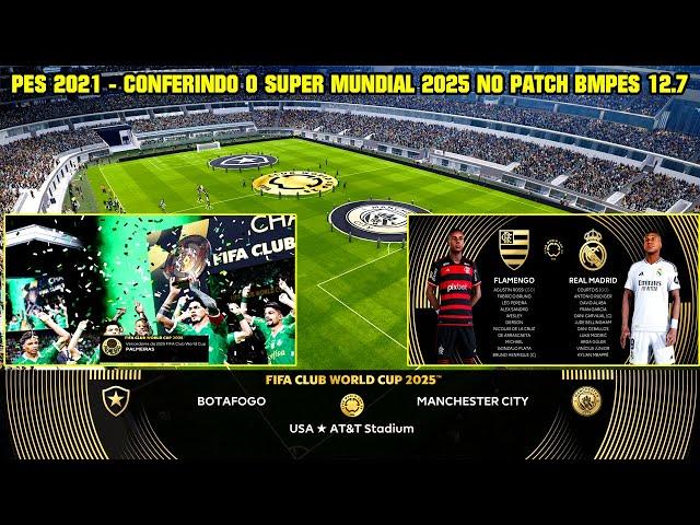 PES 2021 - CONFERINDO O SUPER MUNDIAL DE CLUBES 2025 NO PATCH BMPES 12.7 - 4K