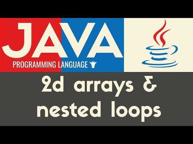 Nested Loops & 2D Arrays | Java | Tutorial 23