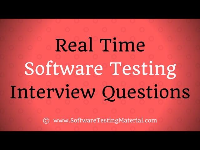 Real Time Software Testing Interview Questions