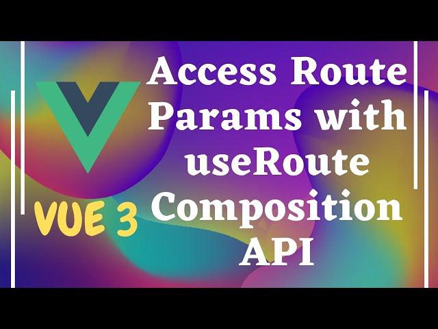 113. Get route params into the component by useRoute and props in Composition API - Vuejs | Vue 3.