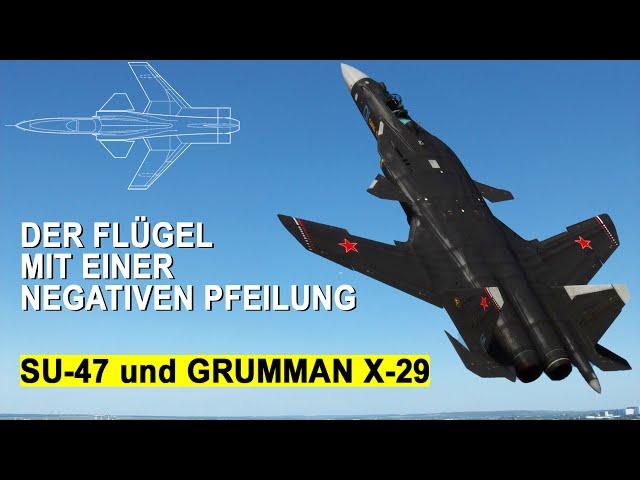 SU-47 Berkut und GRUMMAN X-29: Flügel mit der NEGATIVEN Pfeilung