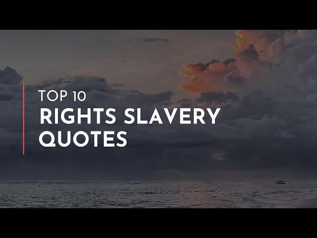 TOP 10 Rights Slavery Quotes / Famous Quotes / Motivation Quotes / Quotes for Facebook