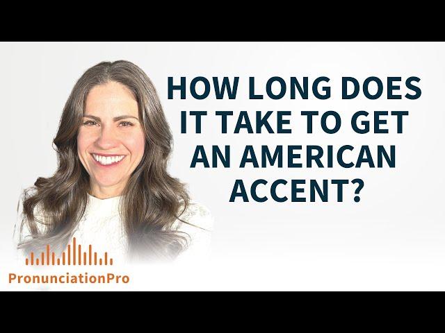 How Long Does it Take to Get an American Accent? | #masteringenglish