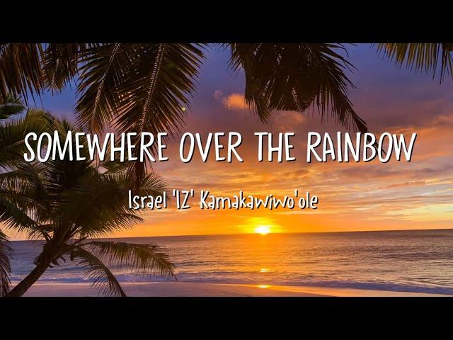 Israel 'IZ' Kamakawiwo'ole - Somewhere Over the Rainbow (Lyrics)