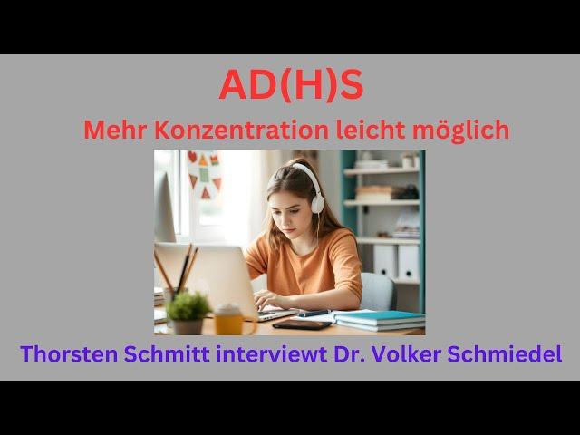 AD(H)S - mehr Konzentration leicht möglich. Thorsten Schmitt interviewt Dr. Volker Schmiedel