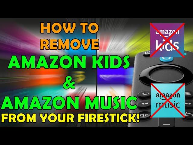 How to Remove Amazon Music and Amazon Kids Apps From Your Firestick!