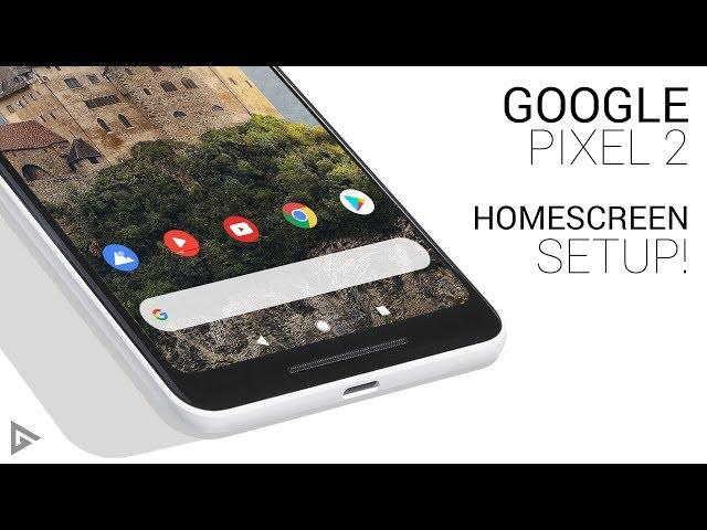 Google Pixel 2 Homescreen Setup | Tutorial