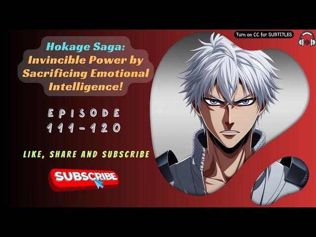 Hokage Saga: Invincible Power by Sacrificing Emotional Intelligence! | Ep 111-120