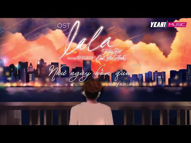 Như Ngày Hôm Qua   Jaykii OST Phim Lala Hãy Để Em Yêu Anh   Official Lyric Video