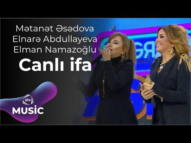 Mətanət Əsədova & Elnarə Abdullayeva & Elman Namazoğlu - Canlı ifa