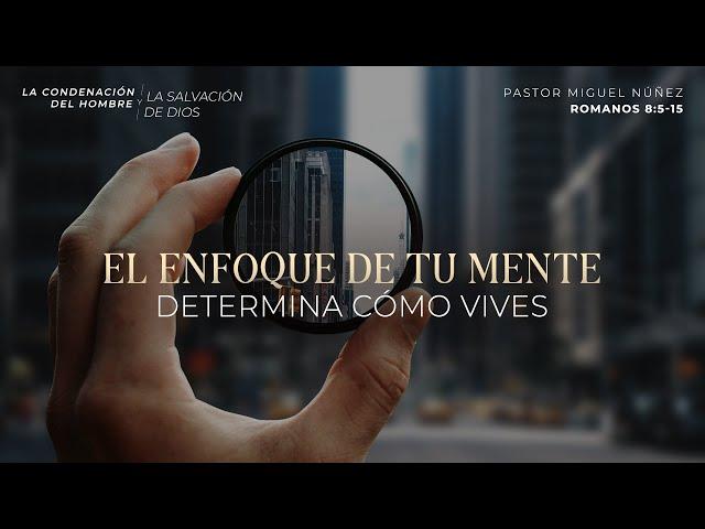 El enfoque de tu mente determina cómo vives - Pastor Miguel Núñez | La IBI