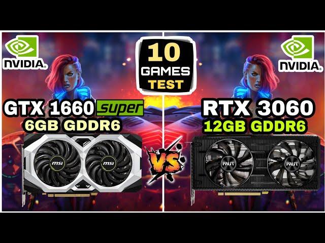 GTX 1660 Super (6GB) vs RTX 3060 (12GB) | 10 Games Tested | How Big The Difference ?