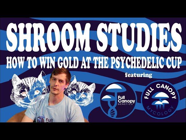 SHROOM STUDIES: HOW TO GROW GOLD MEDAL MUSHROOMS FOR A PSYCHEDELIC CUP W/ MYCOLOGIST KYLE OBENBERGER