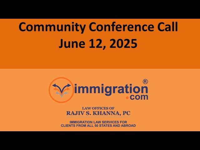 June 12, 2025, Free US Immigration Community Conference Call with Rajiv (Every Other Thursday)