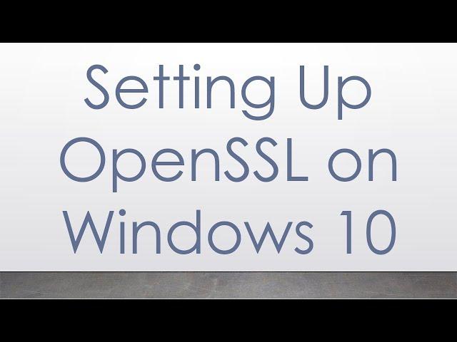 Setting Up OpenSSL on Windows 10