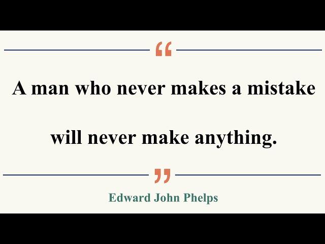 1分で味わう名言: A man who never makes a mistake will never make anything. (Edward John Phelps)