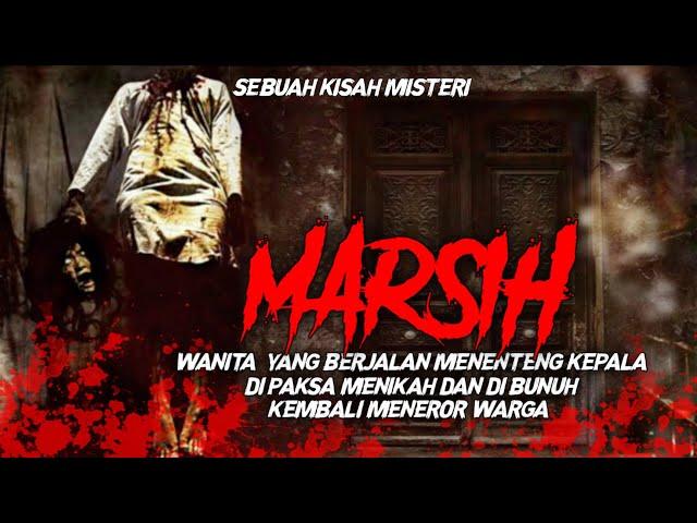 MARSIH - TEROR HANTU WANITA TANPA KEPALA YANG MEMINTA DI CARIKAN KEPALA NYA!!! (CERITA MISTERI)