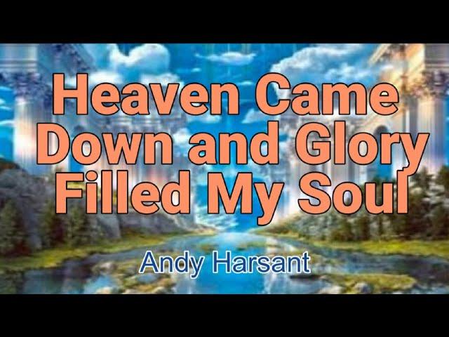 Heaven Came Down and Glory Filled My Soul Lyric Video ||  Andy Harsant