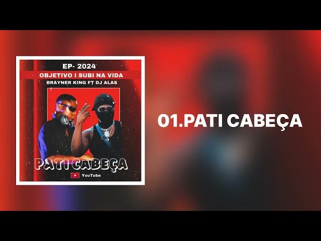 BRAYNER KING PATI CABEÇA FT DJ ALAS_EP OBJETIVO E SUBI NA VIDA