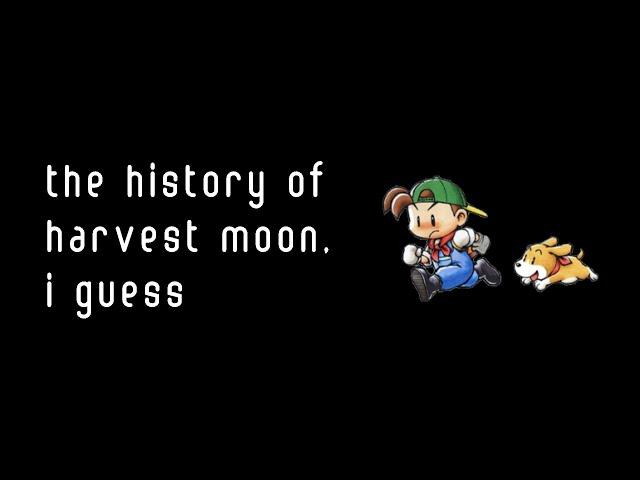 the history of Harvest Moon, i guess