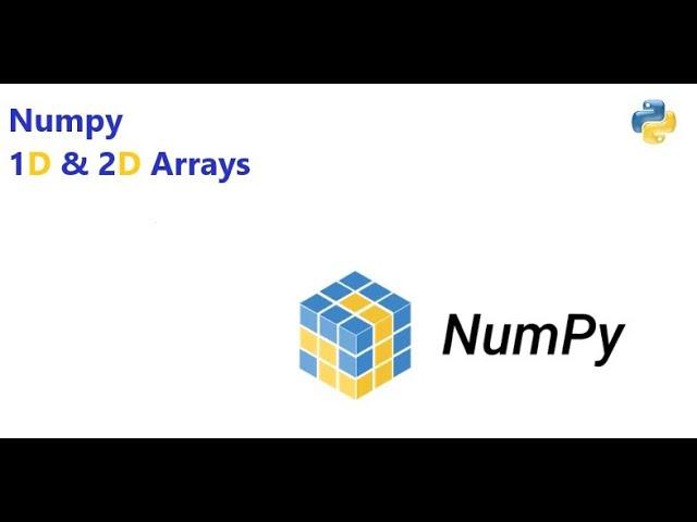 Numpy Overview 1D and 2D Arrays