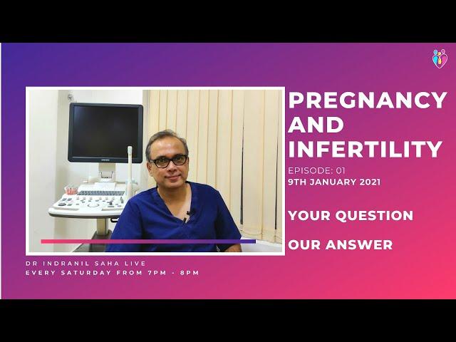 Pregnancy And Infertility | Episode 01 | 9th January 2021 | Dr Indranil Saha