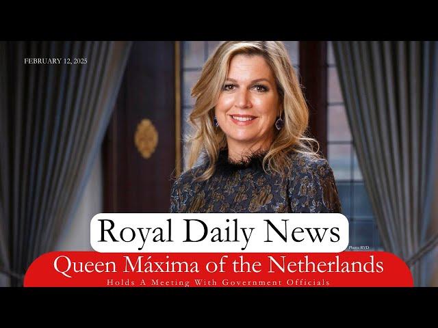 Queen Máxima Of The Netherlands Holds a Meeting With Government Officials.  Plus, More #RoyalNews