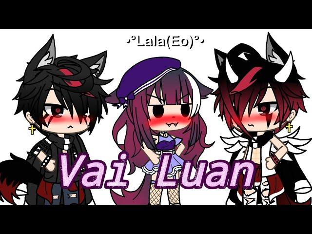 Vai Luan...7w7(Meme)(Gacha life)