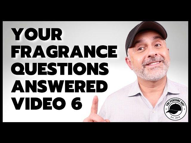 Fragrance Q&A: Your Burning PERFUME QUESTIONS ANSWERED Part 6