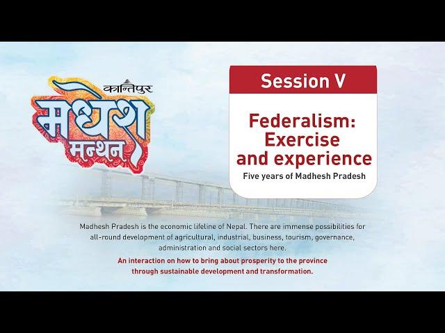 Federalism: Exercise and experience - Session V | Kantipur Madhesh Manthan - LIVE