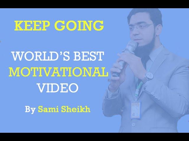 KEEP GOING | Best Motivational Video | By Sami Sheikh | Powerful Motivational Video