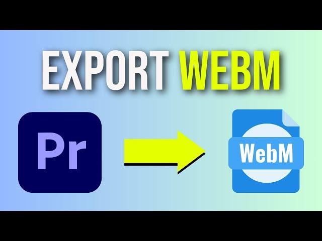 Export WebM Format In Premiere Pro (Without Media Encoder)